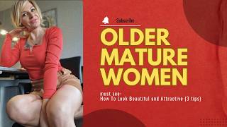 Older Women OVER 40 | How To Look Beautiful and Attractive (3 tips)