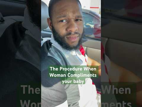 Whats the procedure when a woman compliments your baby #funnycouples #couplegoals #comedyvideos