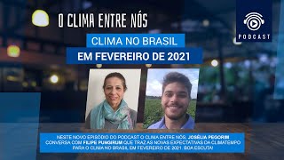 PODCAST - #048 O Clima Entre Nós - Clima no Brasil em fevereiro de 2021