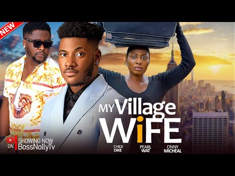 MY VILLAGE WIFE - CHIDI DIKE,PEARL WAT,ONNY MICHEAL NEW 2024 NIGERIAN MOVIE