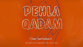 Pehla Qadam (Tum hee Bataao) | Ali Sethi |  Sunayana K | Danish R |  Sunny J | Rush V | Abubakar K