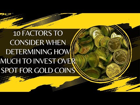 10 Factors to Consider When Determining How Much to Invest Over Spot for Gold Coins