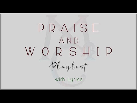 PRAISE and WORSHIP Playlist with Lyrics