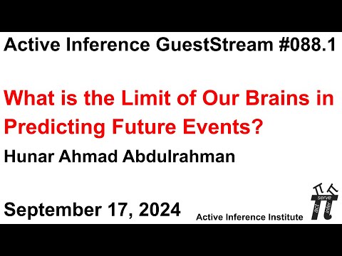 ActInf GuestStream 088.1 ~ Abdulrahman: What is the Limit of Our Brains in Predicting Future Events?