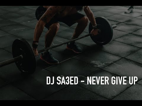 Dj Sa3ed - Never Give Up ( WorkOut Motivation Video )