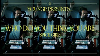 Youngr - Who Do You Think You Are? (Spice Girls Cover)