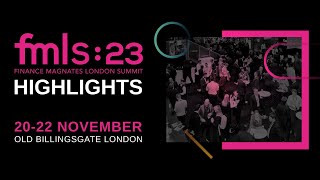 Finance Magnates London Summit 2023 - FMLS:23 Highlights