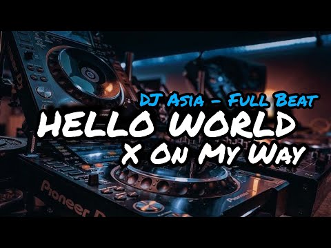 DJ HELLO WORLD X ON MY WAY FULL BEAT TERBARU 2022 {DJ ASIA}