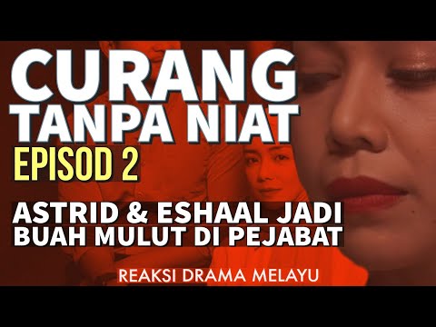 CURANG TANPA NIAT Episod 2, Eshaal dan Astrid jadi buah mulut di pejabat. REAKSI DRAMA MELAYU