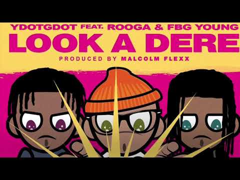 YDOTGDOT "LOOK A DERE" FEATURING FBG YOUNG & ROOGA PROD. BY MALCOLM FLEX (OFFICIAL AUDIO)