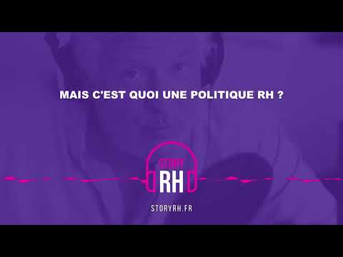 Mais c'est quoi une politique RH ?