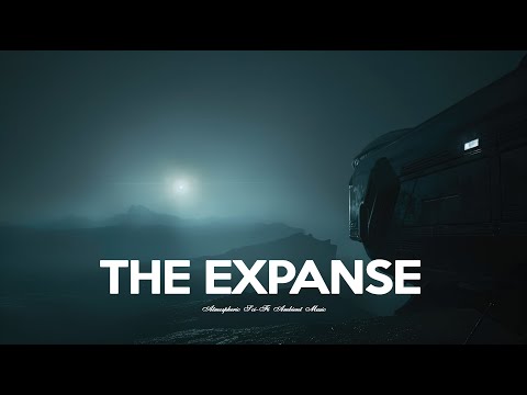 The Expanse - Atmospheric Sci-Fi Ambient Music for Focus and Relaxation