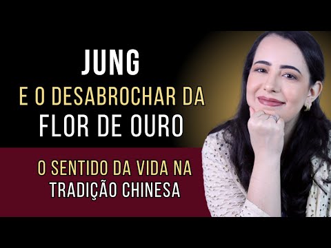 JUNG E O DESABROCHAR DA FLOR DE OURO: o sentido da vida - Ana Beatriz Pignataro, da Nova Acrópole