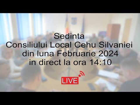 Sedinta Consiliului Local Cehu Silvaniei din luna Februarie 2024