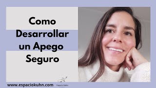 ¿Cómo Desarrollar un Apego Seguro?