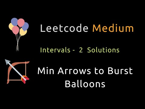 Minimum Number of Arrows to Burst Balloons - Intervals - Two Solutions -  Python - Leetcode 452