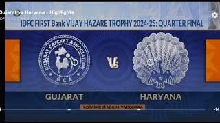 IDFC FIRST bank VIJAY HAZARE TROPHY 2024-25 QUARTER FINAL GUJARAT VS HARYANA