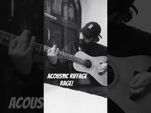 Acoustic riffage & rage!!