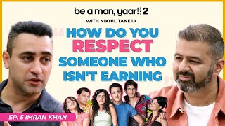 Imran Khan On His Insecurities, Depression, Struggles & Fatherhood|Nikhil Taneja|Be A Man Yaar! S205