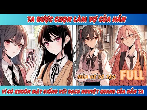 TA ĐƯỢC CHỌN LÀM VỢ VÌ CÓ KHUÔN MẶT GIỐNG VỚI BẠCH NGUYỆT QUANG CỦA HẮN TA [FULL]