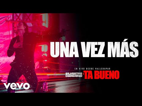 Silvestre Dangond - UNA VEZ MÁS -´TA BUENO DESDE VALLEDUPAR (En Vivo)