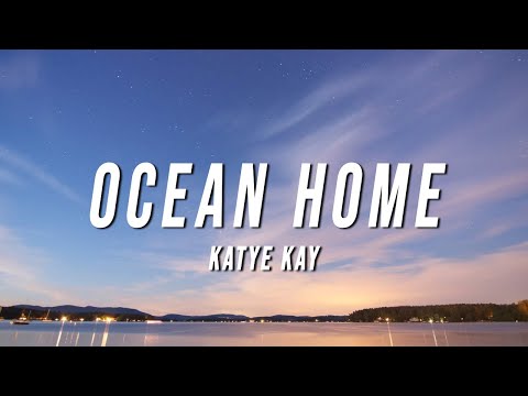 Katye Kay - Ocean Home (Lyrics)