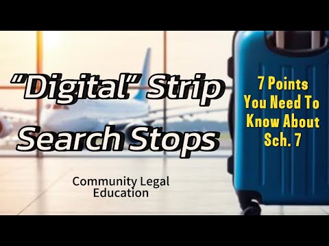 “Digital” Strip Search Stops - 7 Points You Need To Know About Sch. 7.