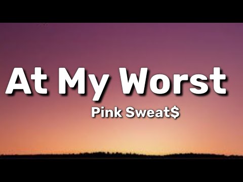 Pink Sweat$ - At My Worst (Lyrics)