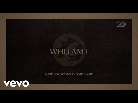 Casting Crowns, MercyMe - Who Am I (Lyric Video)