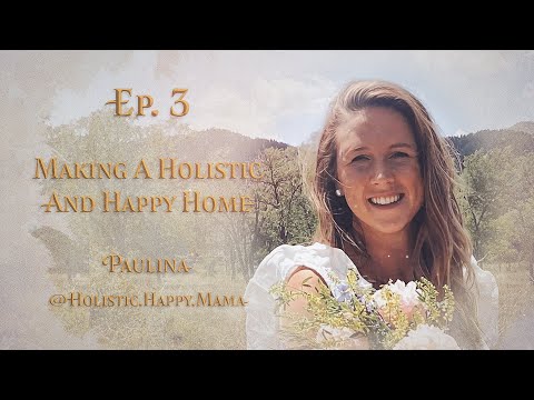 E:3 | Making a Holistic and Happy Home | Paulina