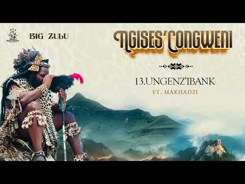 13. Big Zulu - Ungenz'ibank Feat Makhadzi Entertainment [ Official Audio ]