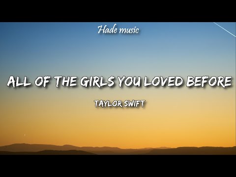 Taylor Swift - All Of The Girls You Loved Before (Lyrics)