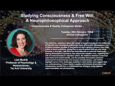 Studying Consciousness & Free Will: A Neurophilosophical Approach - Liad Mudrik