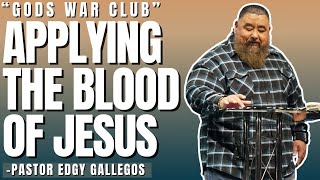 God's War Club "Applying The Blood Of Jesus" | Pastor Edgy Gallegos