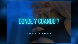 John Arway Ft. Ale rl - Donde Y Cuando ?