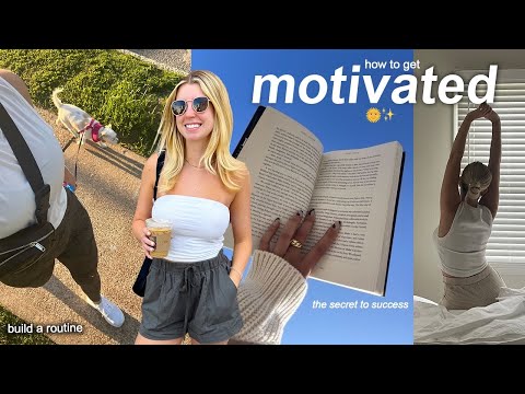 10 (life changing) WAYS TO GET MOTIVATED