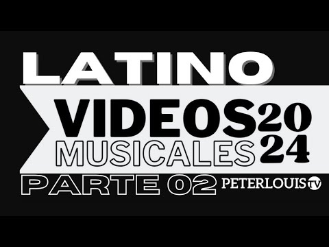 VIDEOS MUSICALES - "2024/LATINO" (PARTE 02) #PETERLOUISTV