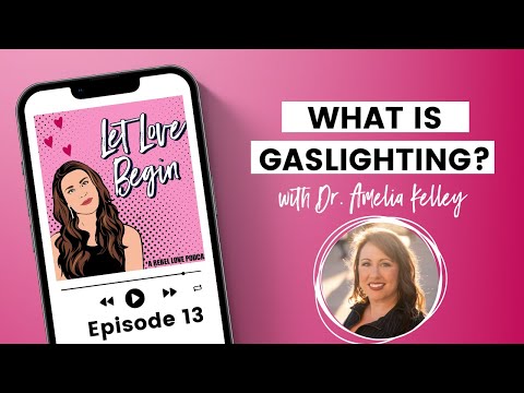 What Is Gaslighting? With Dr. Amelia Kelley