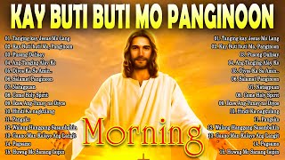 MORNING TAGALOG CHRISTIAN WORSHIP SONGS 2024 🙏 KAY BUTIBUTI MO, PANGINOON 🙏 BEST TAGALOG JESUS SONGS