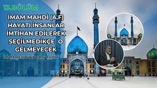 İmam Mahdi (a.f) Hayatı İnsanlar imtihan edilerek seçilmedikçe  o gelmeyecek