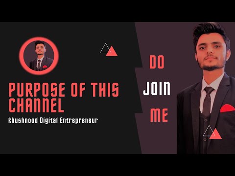 Purpose of this channel || Khushnood Digital Entrepreneur