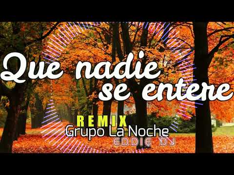 QUE NADIE SE ENTERE LA NOCHE REMIX EDDIE DJ