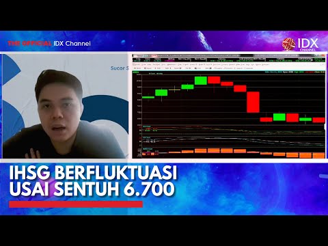 IHSG Berfluktuasi Usai Sentuh 6.700 | IDX CHANNEL