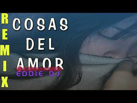 COSAS DEL AMOR @SANTIAGO CAÑETE REMIX EDDIE DJ