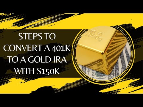 Steps to Convert a 401k to a Gold IRA with $150k