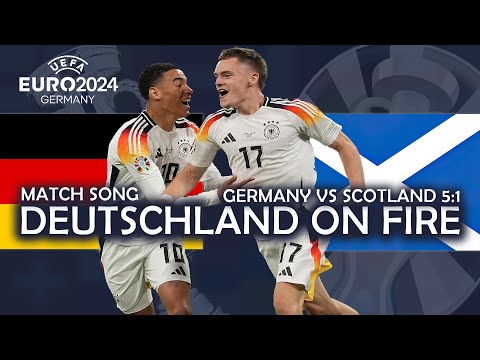 Deutschland On Fire - GERMANY vs SCOTLAND 5:1 (UEFA EURO 2024 MATCH SONG)