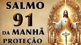 SALMO 91 ORAÇÃO DA MANHÃ DE PROTEÇÃO