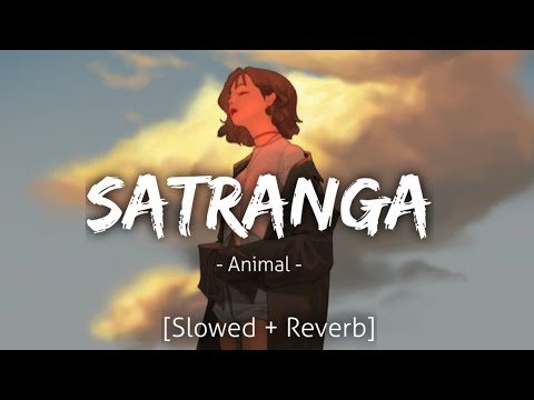 Satranga [Slowed+Reverb] | Arijit Singh | Animal | Lofi | Revibe