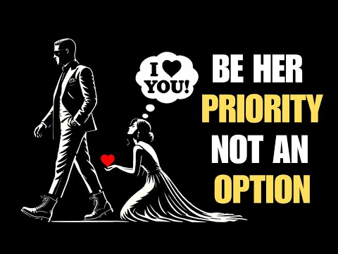 How To Be Her PRIORITY, NOT An Option | Stoicism