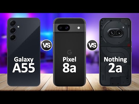 Google Pixel 8a VS Samsung Galaxy A55 VS Nothing Phone 2a